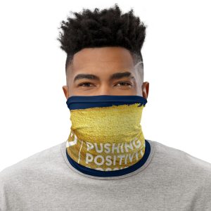 Pushing Positivity and Possibilities Neck Gaiter
